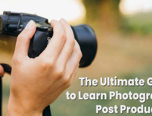 The Ultimate Guide to Learn Photography Post Production